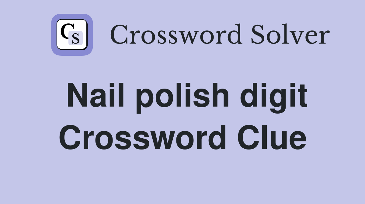 Nail polish digit Crossword Clue