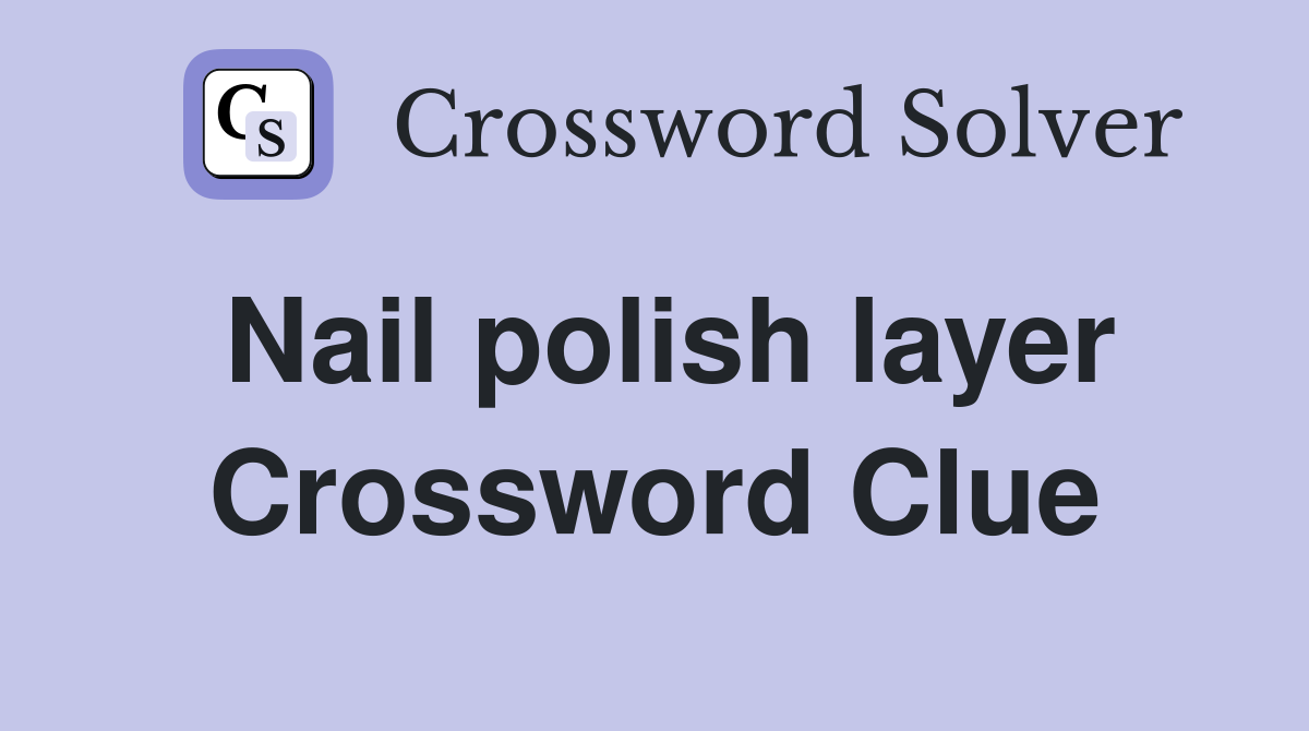 Nail polish layer Crossword Clue