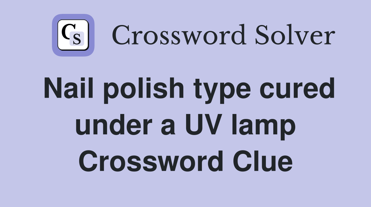 Nail polish type cured under a UV lamp Crossword Clue