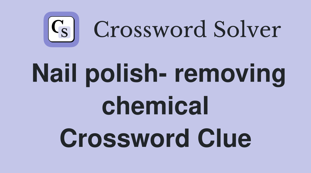 Nail polish- removing chemical Crossword Clue