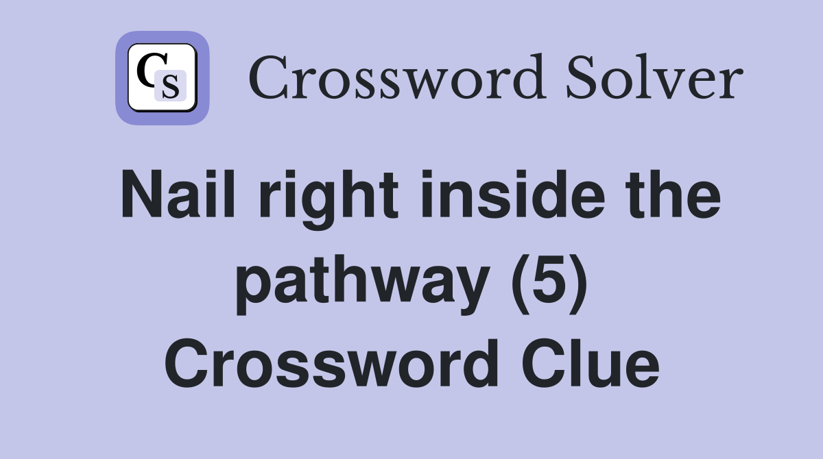 Nail right inside the pathway (5) Crossword Clue