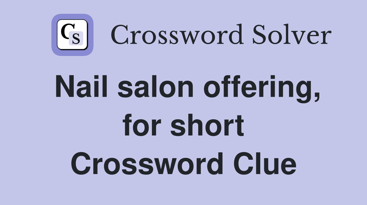 Nail salon offering, for short Crossword Clue