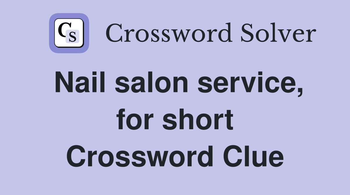 Nail salon service, for short Crossword Clue