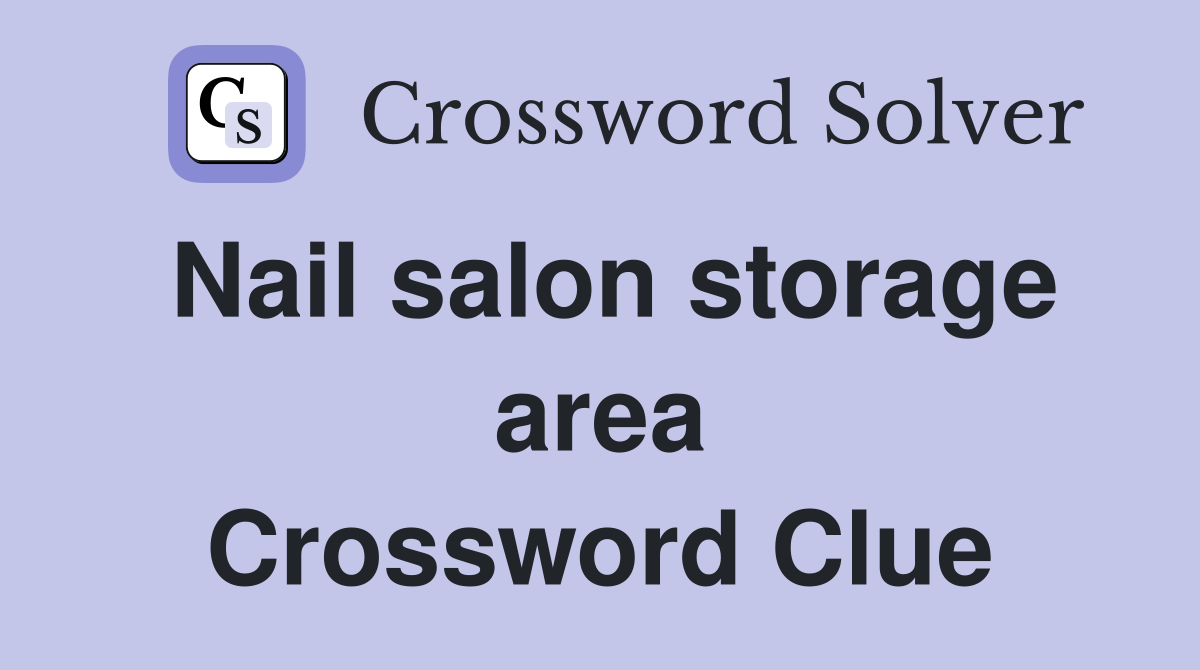 Nail salon storage area Crossword Clue