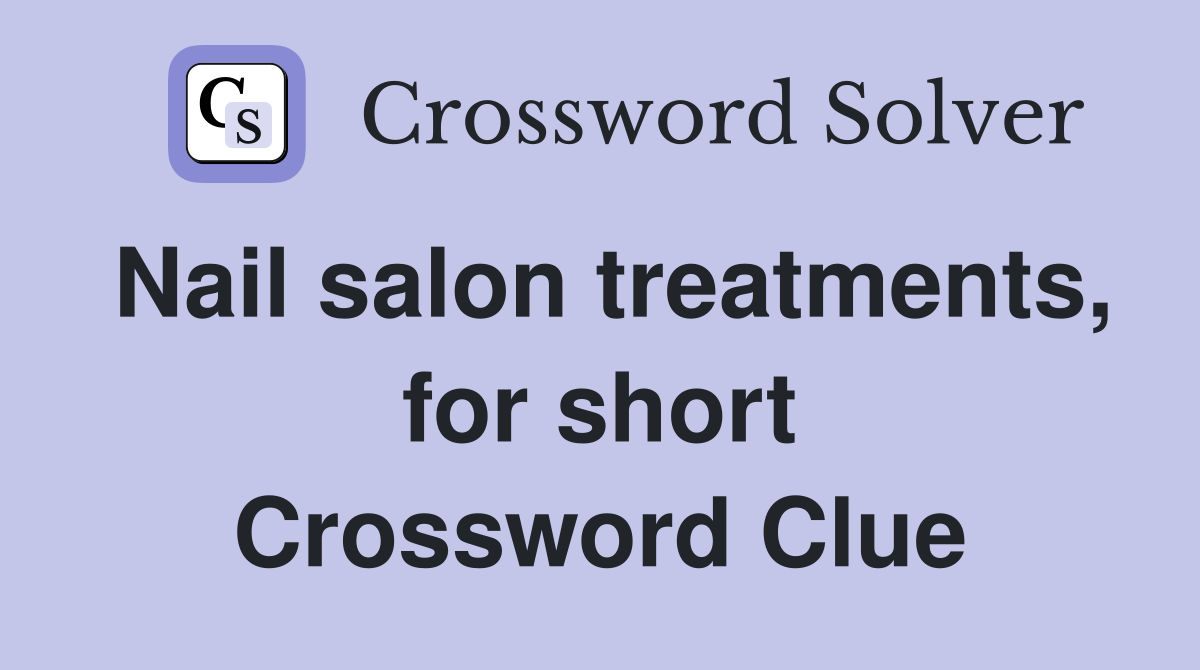Nail salon treatments, for short Crossword Clue