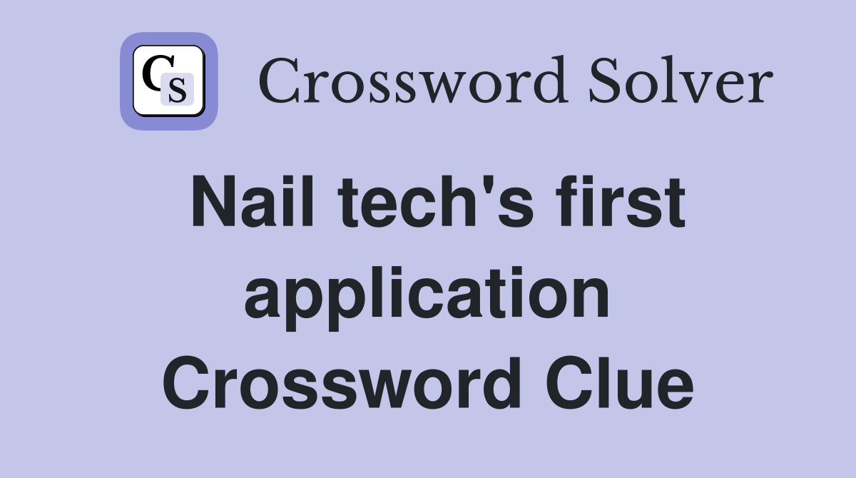 Nail tech's first application Crossword Clue