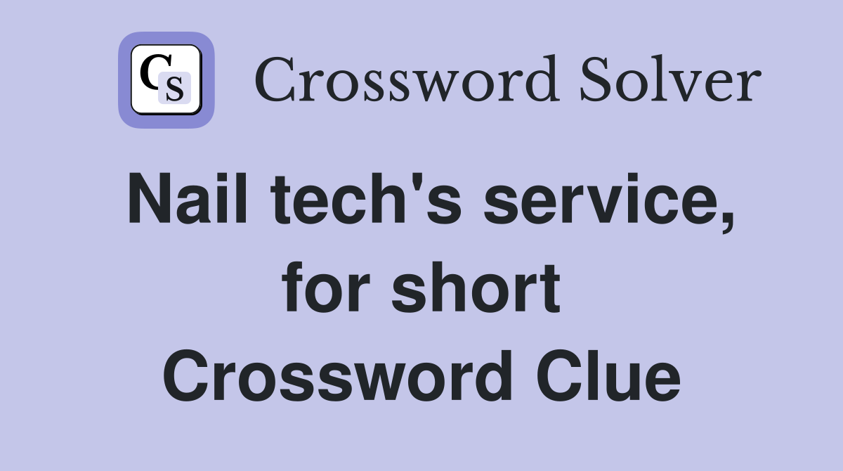 Nail tech's service, for short Crossword Clue