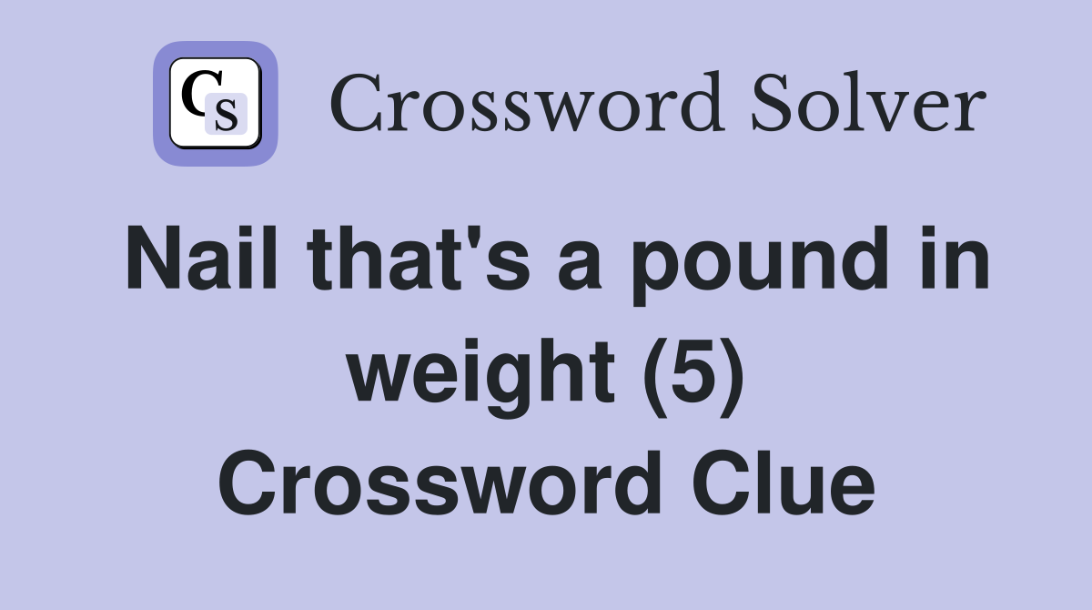 Nail that's a pound in weight (5) Crossword Clue