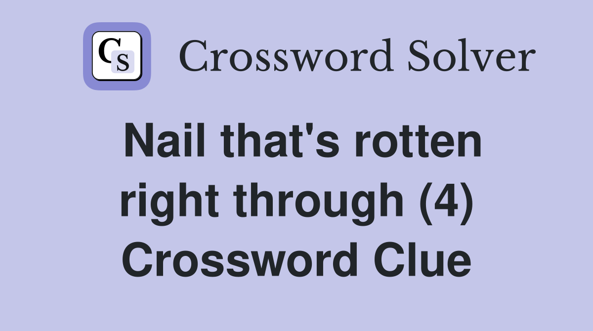 Nail that's rotten right through (4) Crossword Clue