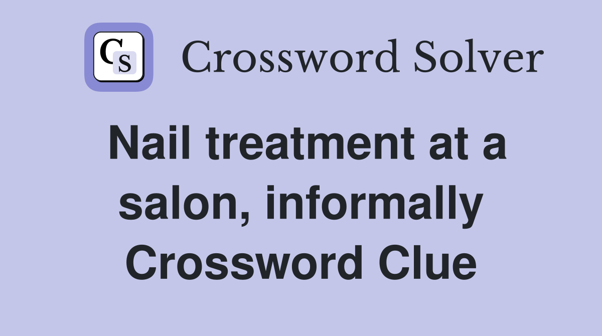 Nail treatment at a salon, informally Crossword Clue