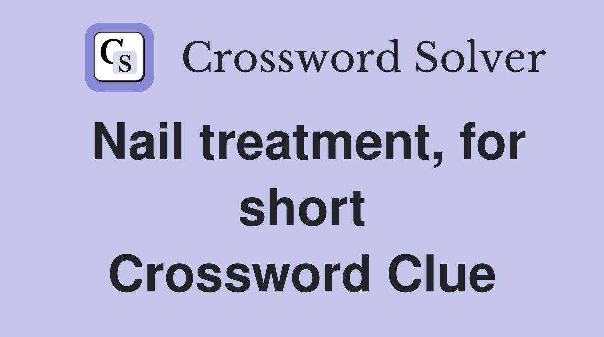 Nail treatment, for short Crossword Clue