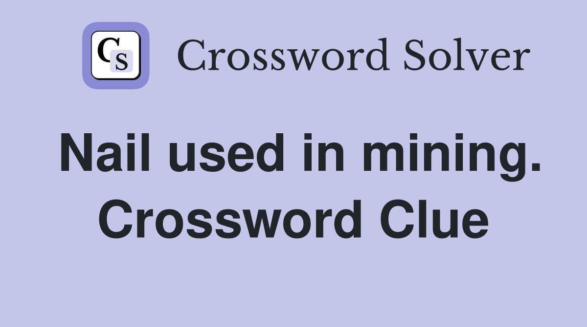 Nail used in mining. Crossword Clue