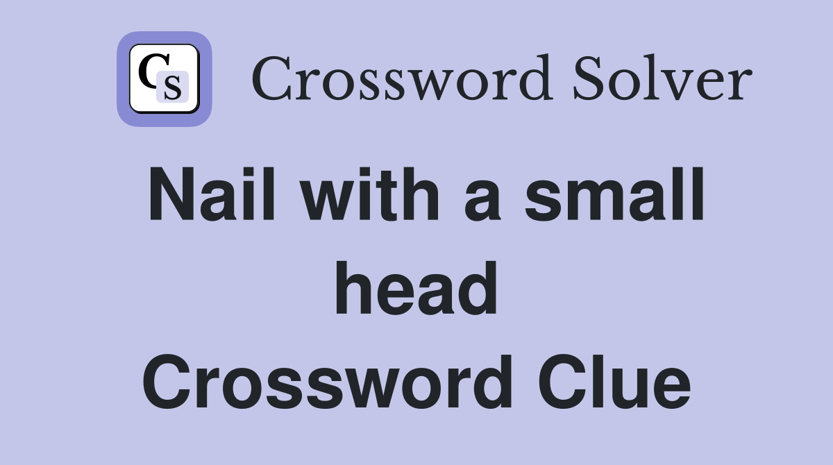 Nail with a small head Crossword Clue