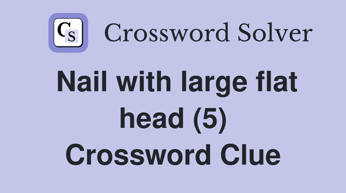 Nail with large flat head (5) Crossword Clue