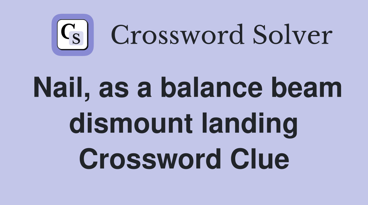 Nail, as a balance beam dismount landing Crossword Clue