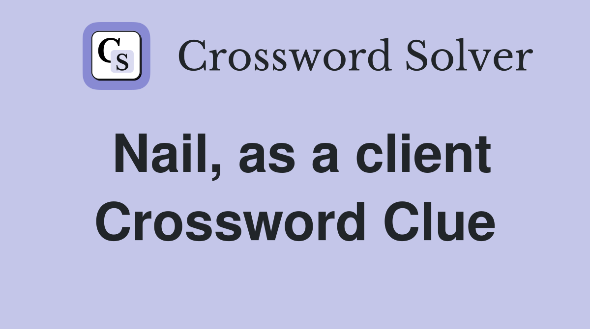Nail, as a client Crossword Clue