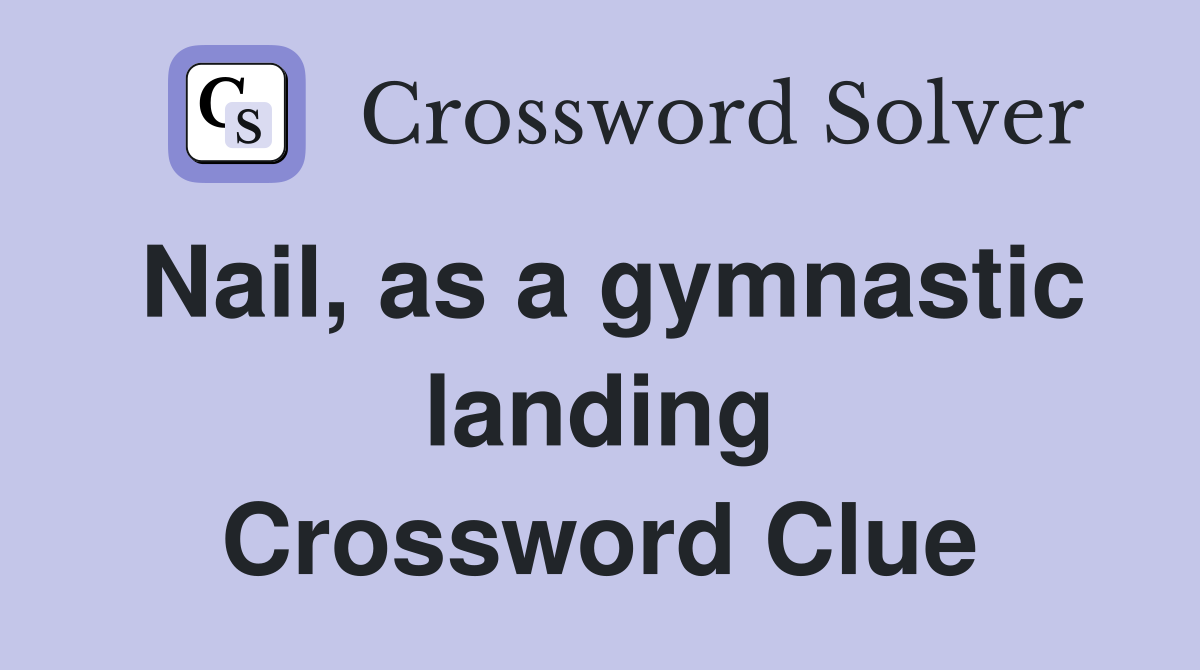 Nail, as a gymnastic landing Crossword Clue