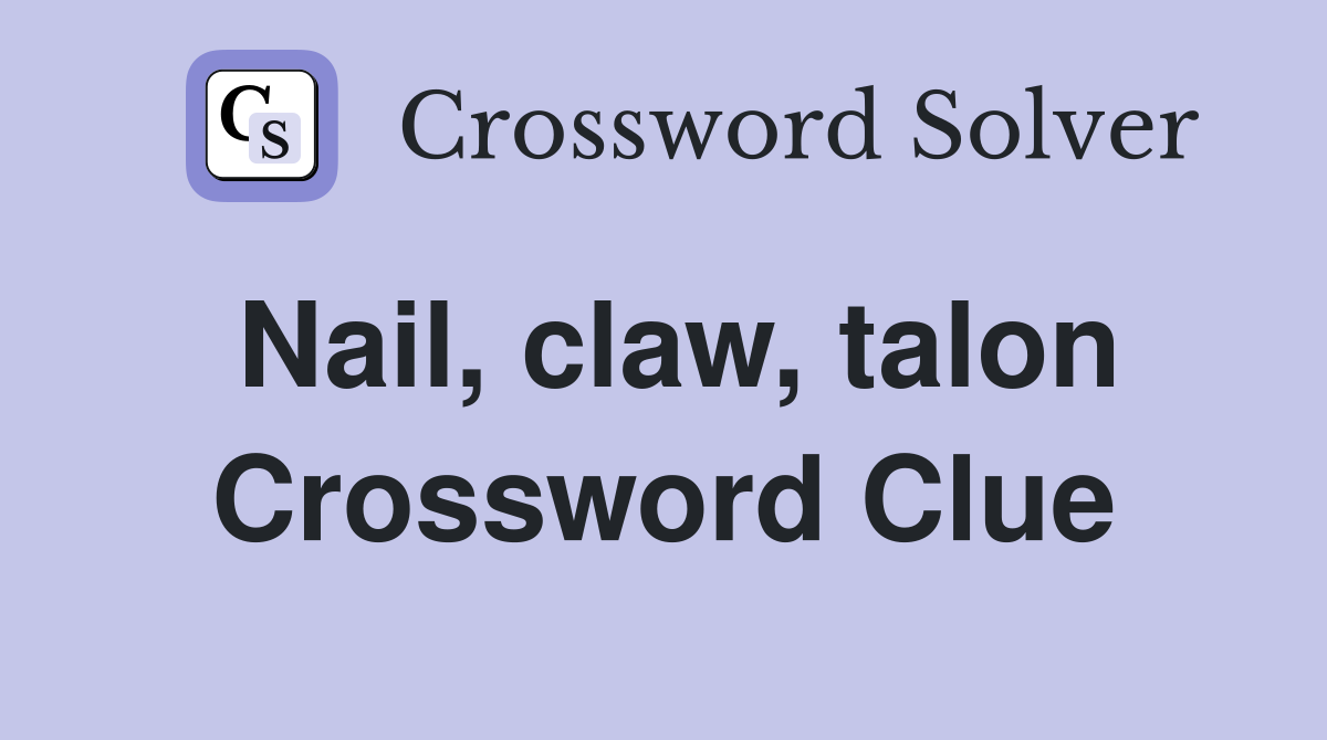 Nail, claw, talon Crossword Clue