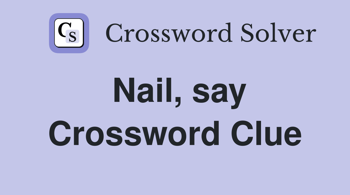 Nail, say Crossword Clue