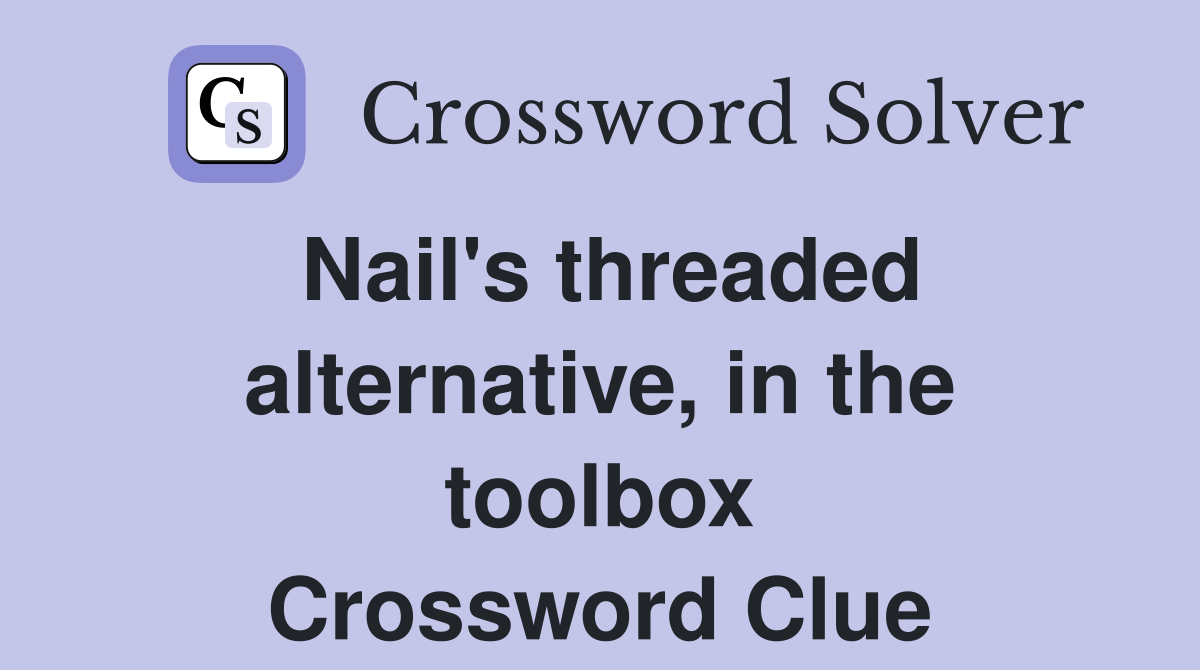 Nail's threaded alternative, in the toolbox Crossword Clue