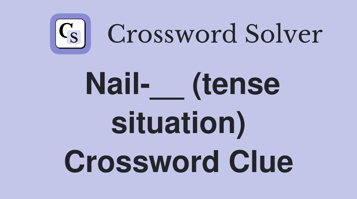 Nail-__ (tense situation) Crossword Clue