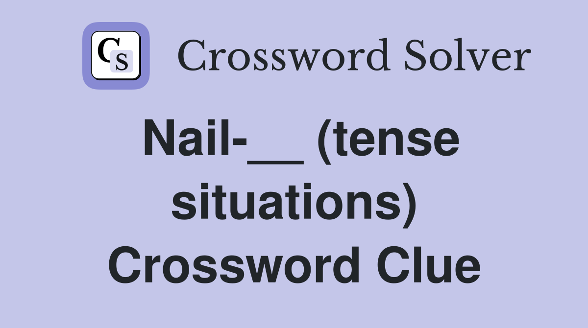 Nail-__ (tense situations) Crossword Clue
