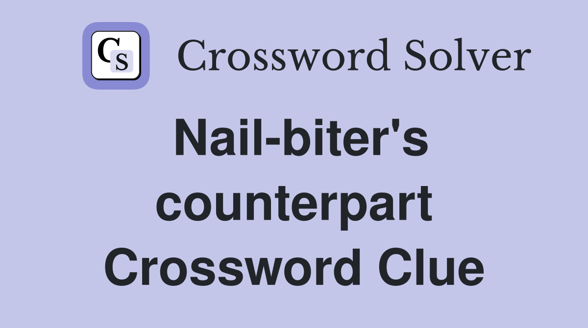 Nail-biter's counterpart Crossword Clue