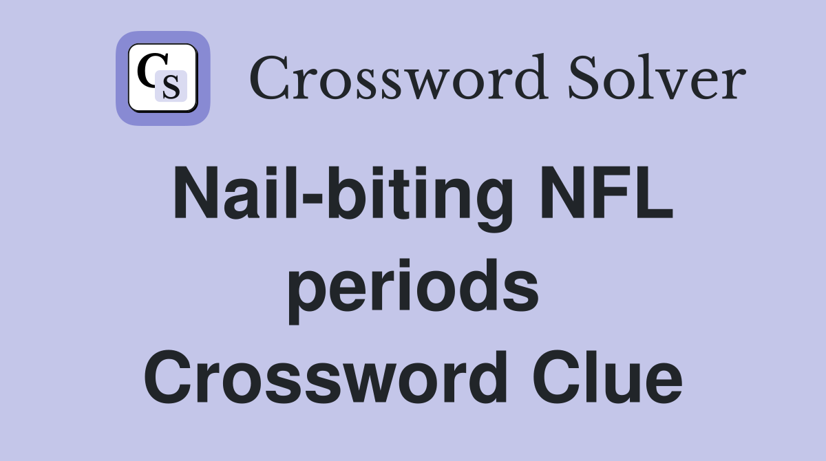 Nail-biting NFL periods Crossword Clue