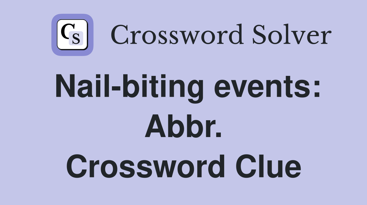 Nail-biting events: Abbr. Crossword Clue