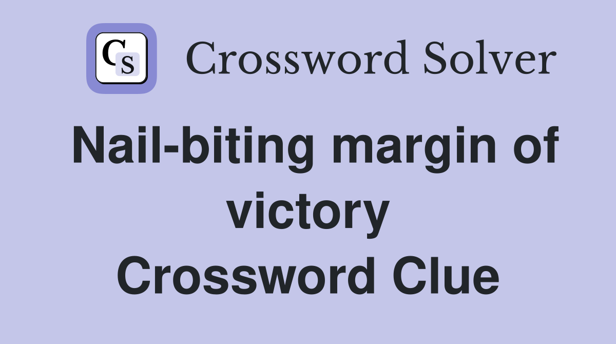 Nail-biting margin of victory Crossword Clue