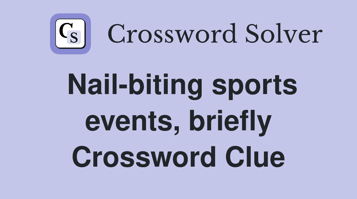 Nail-biting sports events, briefly Crossword Clue