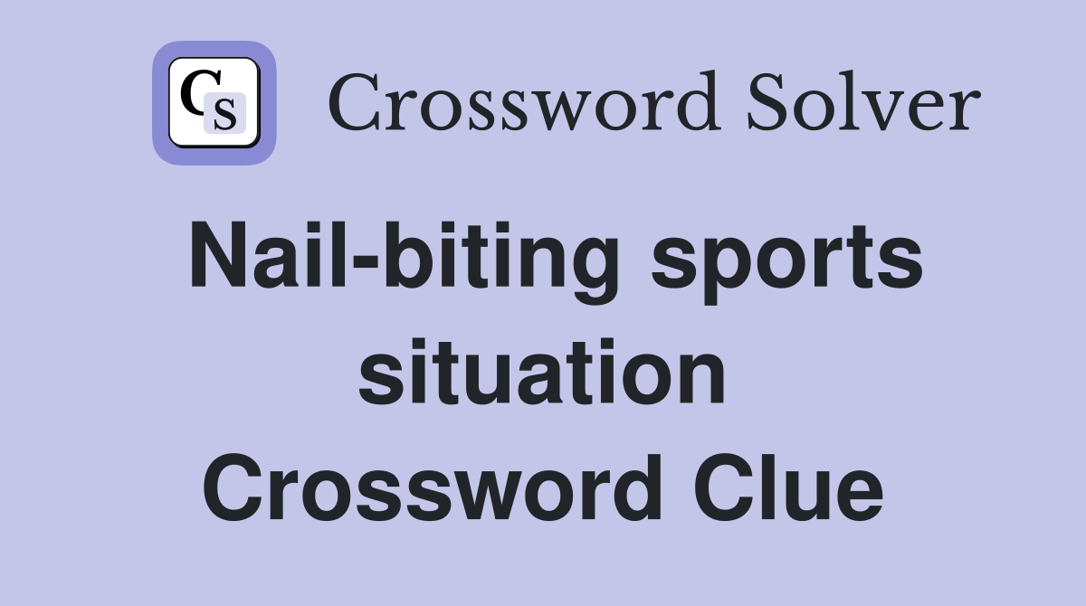 Nail-biting sports situation Crossword Clue