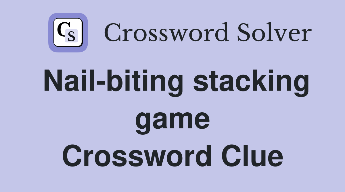 Nail-biting stacking game Crossword Clue