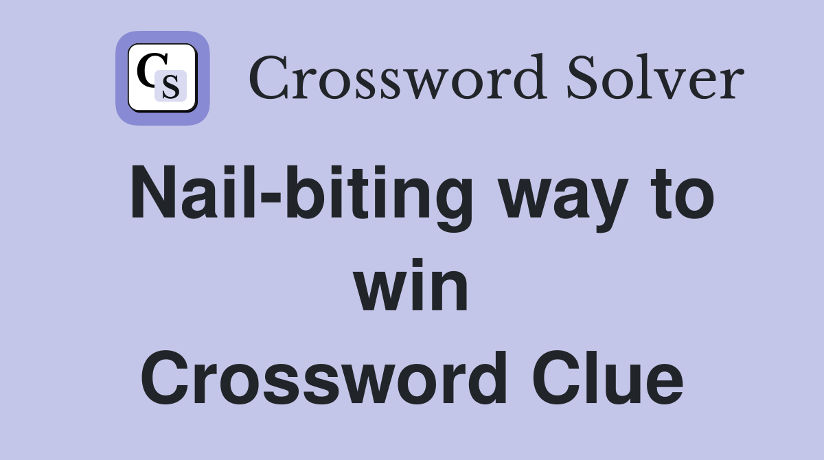 Nail-biting way to win Crossword Clue
