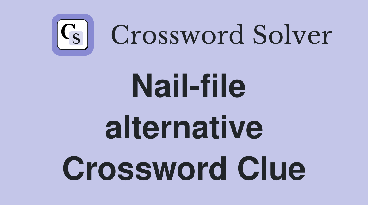 Nail-file alternative Crossword Clue