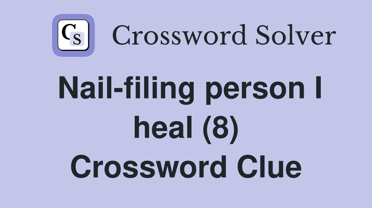 Nail-filing person I heal (8) Crossword Clue