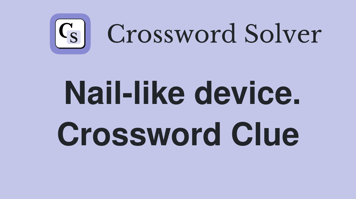 Nail-like device. Crossword Clue