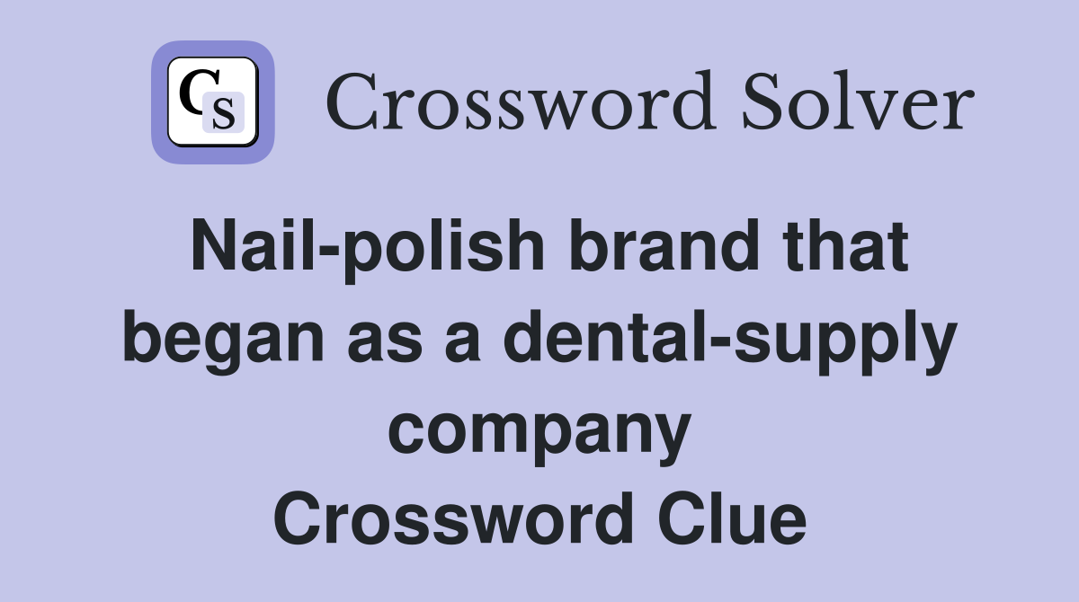 Nail-polish brand that began as a dental-supply company Crossword Clue