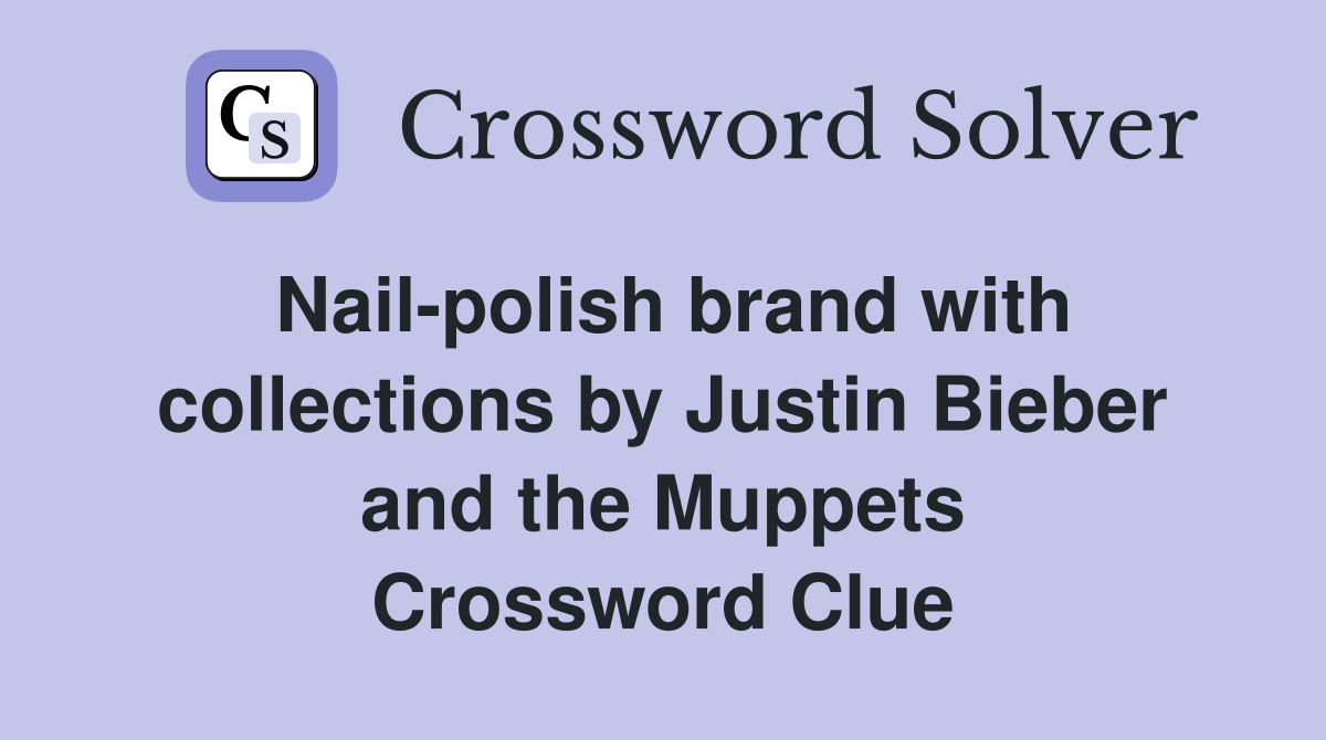 Nail-polish brand with collections by Justin Bieber and the Muppets Crossword Clue