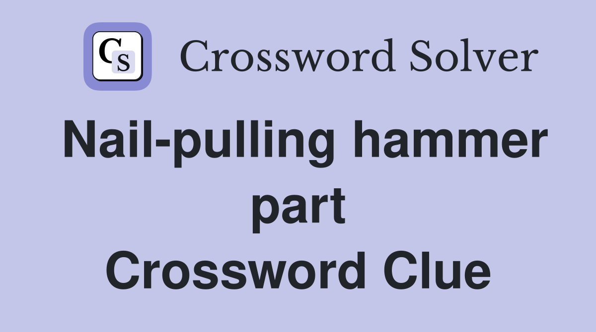 Nail-pulling hammer part Crossword Clue