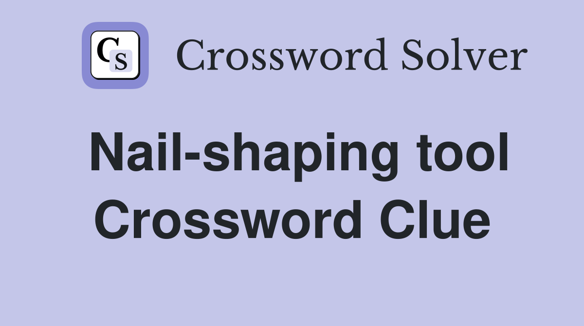 Nail-shaping tool Crossword Clue