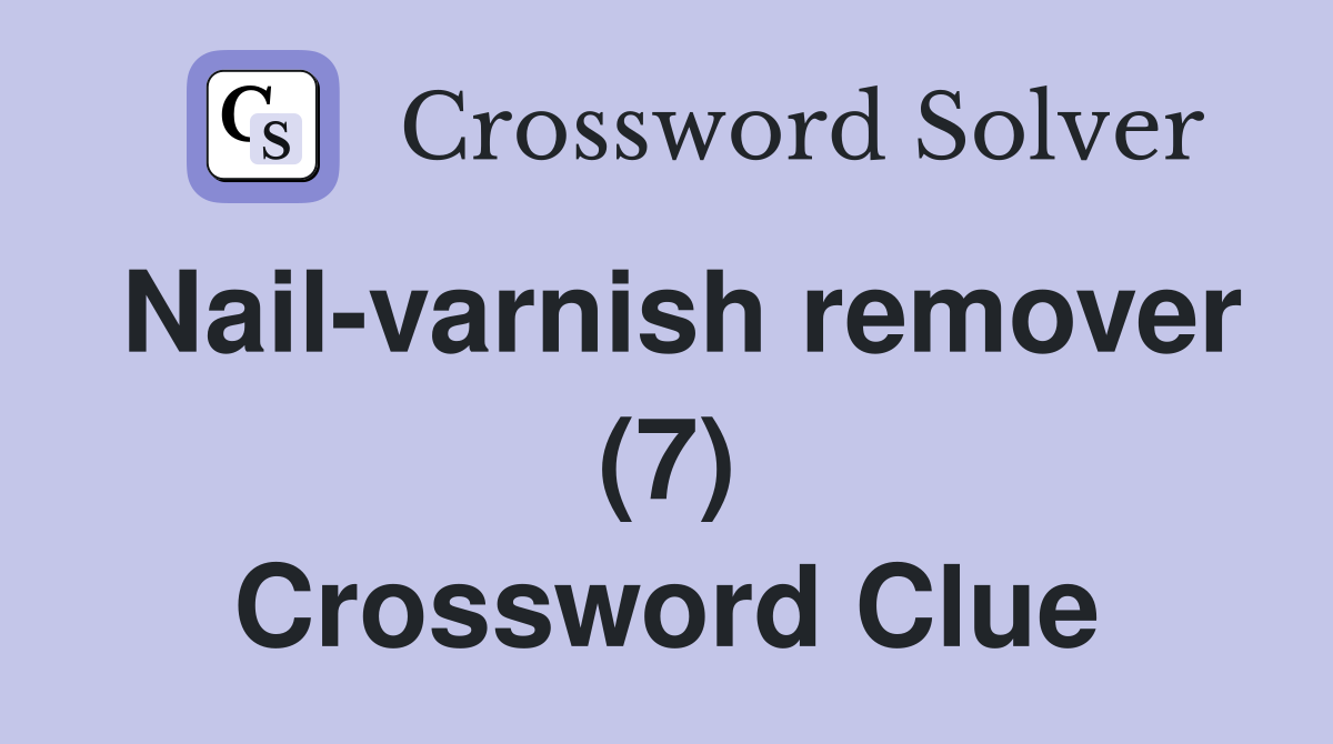 Nail-varnish remover (7) Crossword Clue