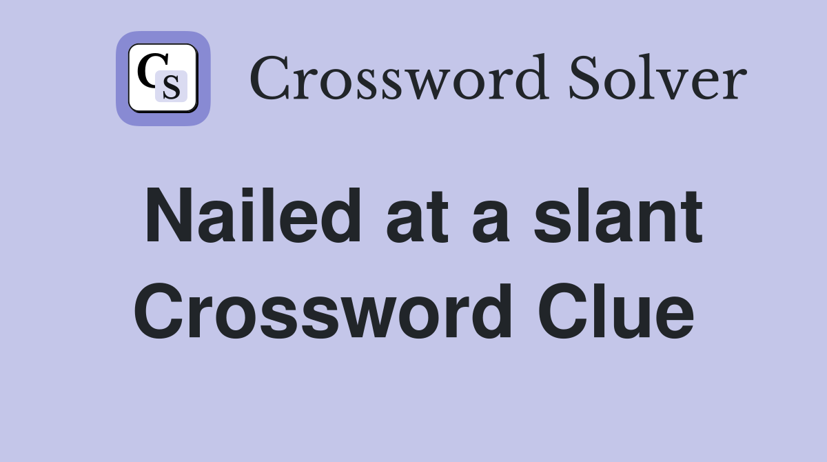 Nailed at a slant Crossword Clue