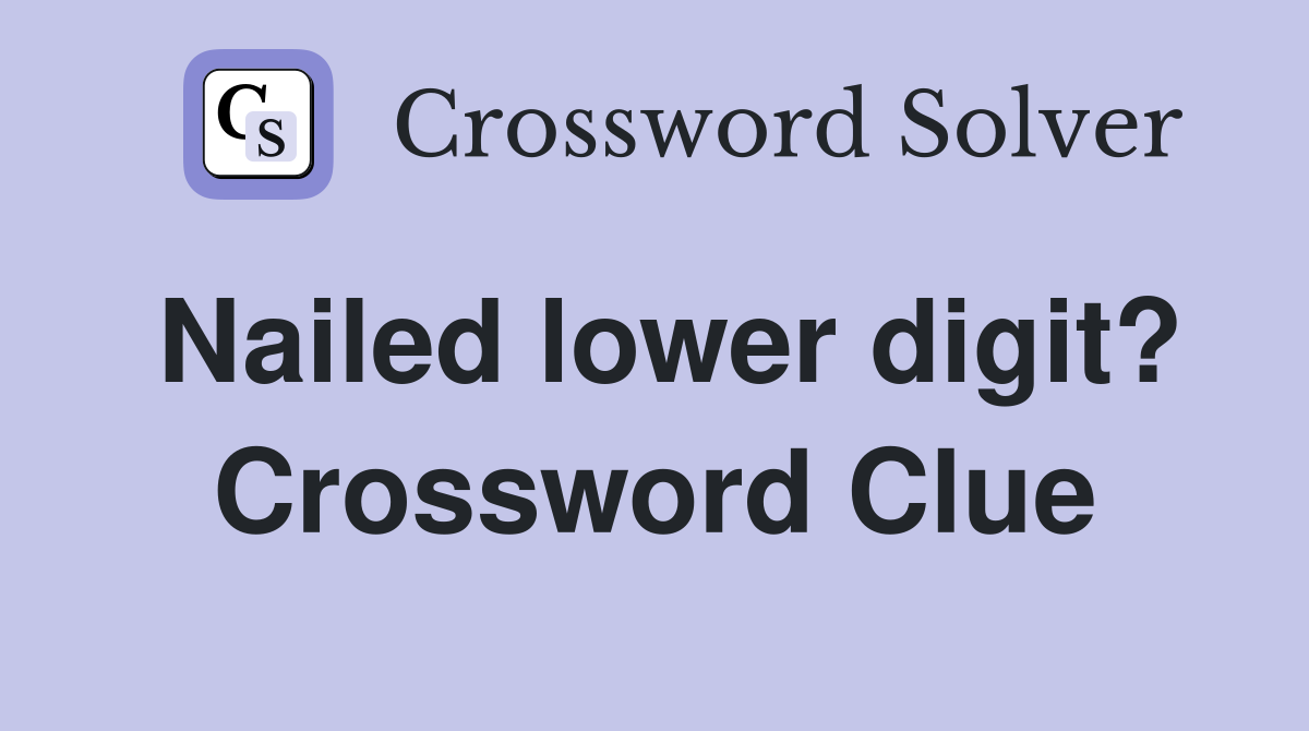 Nailed lower digit? Crossword Clue