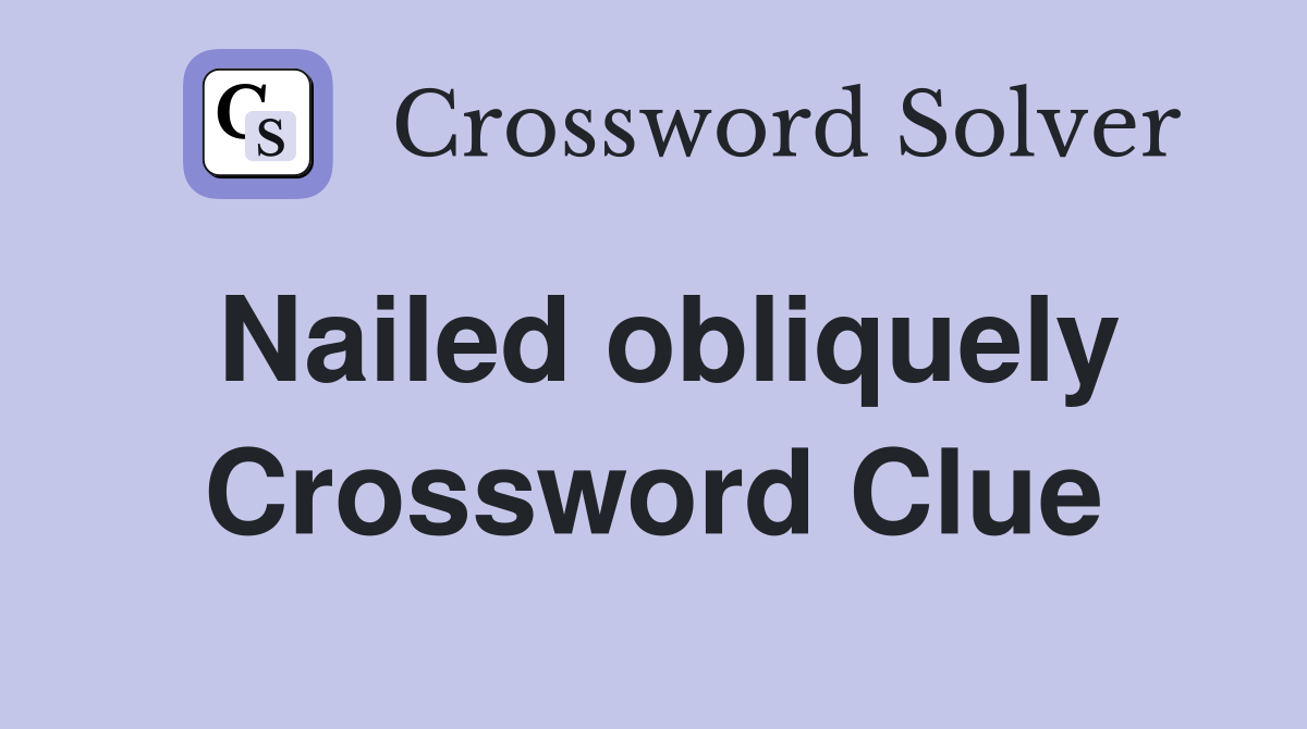 Nailed obliquely Crossword Clue