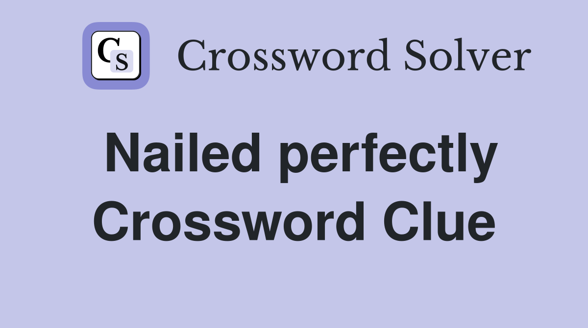 Nailed perfectly Crossword Clue