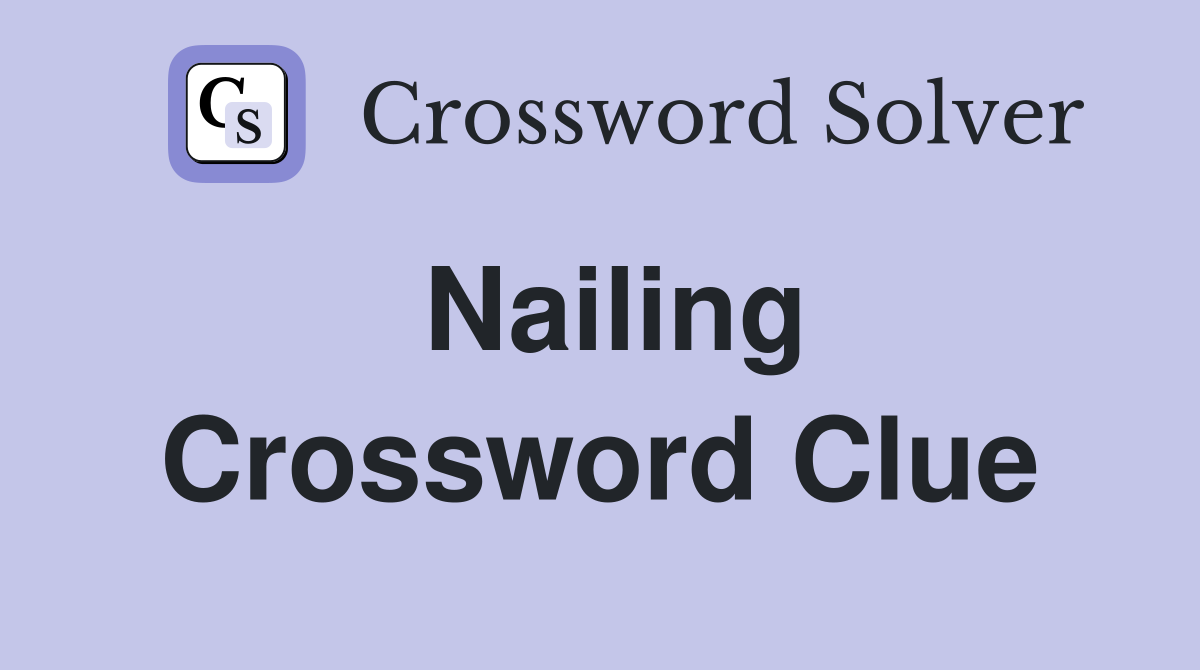 Nailing Crossword Clue