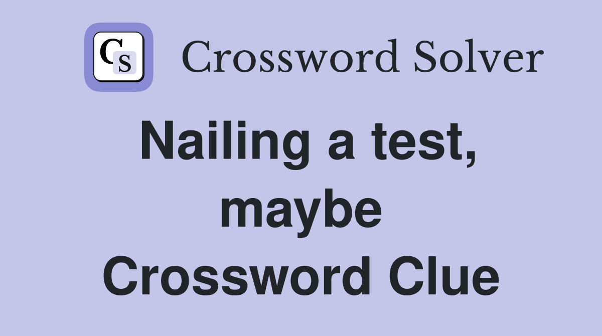 Nailing a test, maybe Crossword Clue