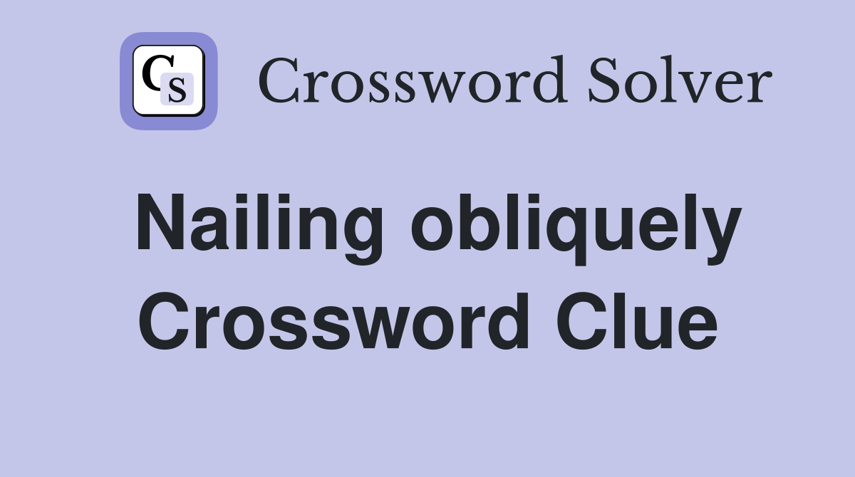Nailing obliquely Crossword Clue