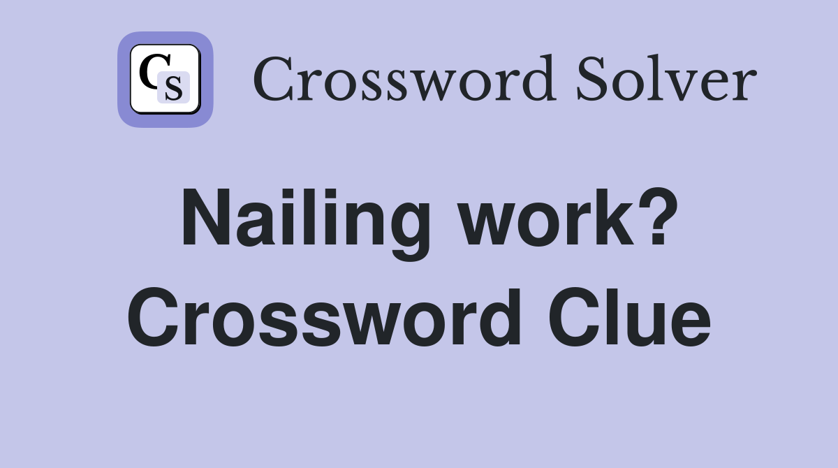 Nailing work? Crossword Clue
